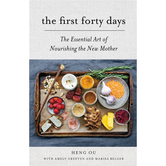 First Forty Days: Essential Art of Nourishing the New Mother 