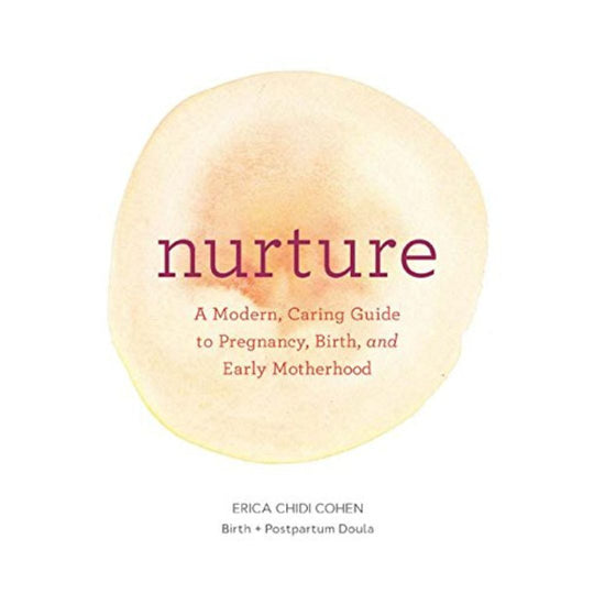 Nurture - a Modern Guide to Pregnancy, Birth, Early Motherhood and Trusting Yourself and Your Body