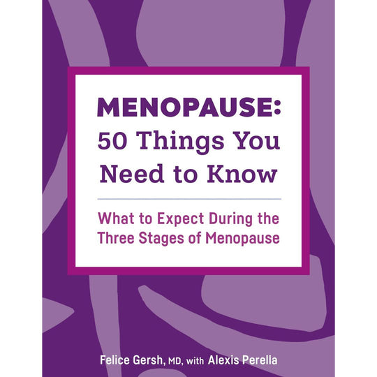 Menopause: 50 Things You Need to Know: What to Expect During the Three Stages of Menopause